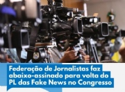 Fenaj integra abaixo-assinado pelo combate s fake news: regulao das plataformas digitais j!